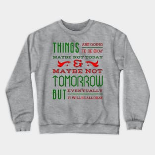 Things are going to be OK Crewneck Sweatshirt